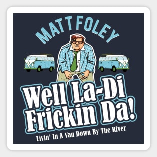 Matt Foley Well La-Di Frickin Da! Officially Licensed! Magnet